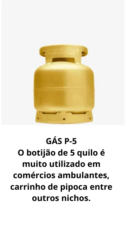 GÁS P-5 O botijão de 5 quilo é muito utilizado em comércios ambulantes, carrinho de pipoca entre outros nichos. (2)